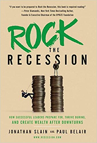 Rock the Recession: How Successful Leaders Prepare for, Thrive During, and Create Wealth After Downturns