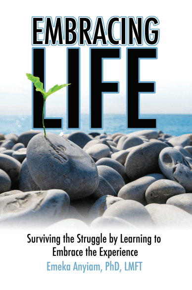 Embracing Life: SURVIVING THE STRUGGLE BY LEARNING TO EMBRACE THE EXPERIENCE