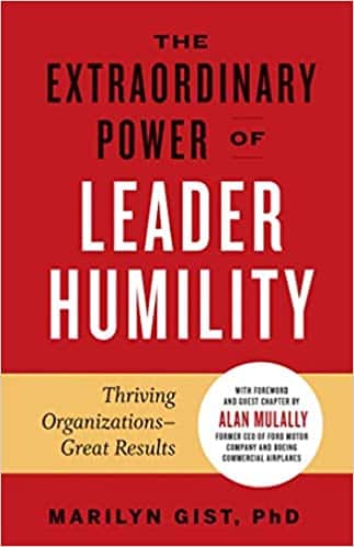 The Extraordinary Power of Leader Humility: Thriving Organizations & Great Results