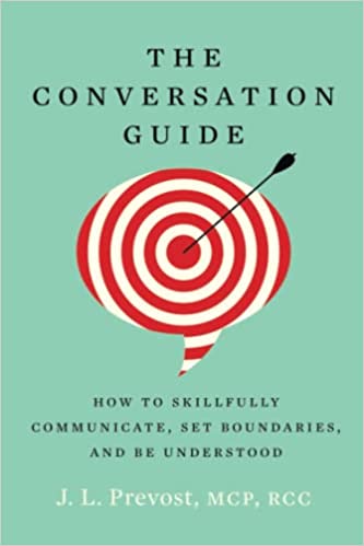 The Conversation Guide: How to Skillfully Communicate, Set boundaries, and Be Understood