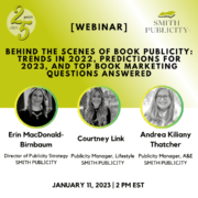 January 2023 behind the scenes book marketing webinar graphic. The team at smith publicity discusses book promotion trends in 2022, predictions for 2023, and answers marketing questions.