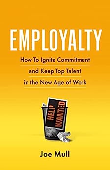 Employalty: How to Ignite Commitment and Keep Top Talent in the New Age of Work