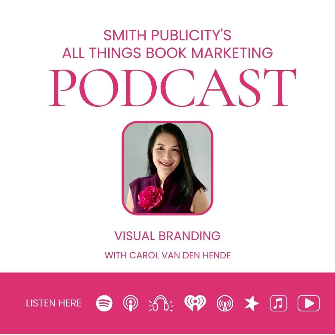 Smith Publicity book marketing podcast with Carol Van Den Hende about visual branding for authors. Book cover design tips.