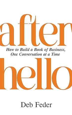 After Hello: How to Build A Book of Business, One Conversation at a Time