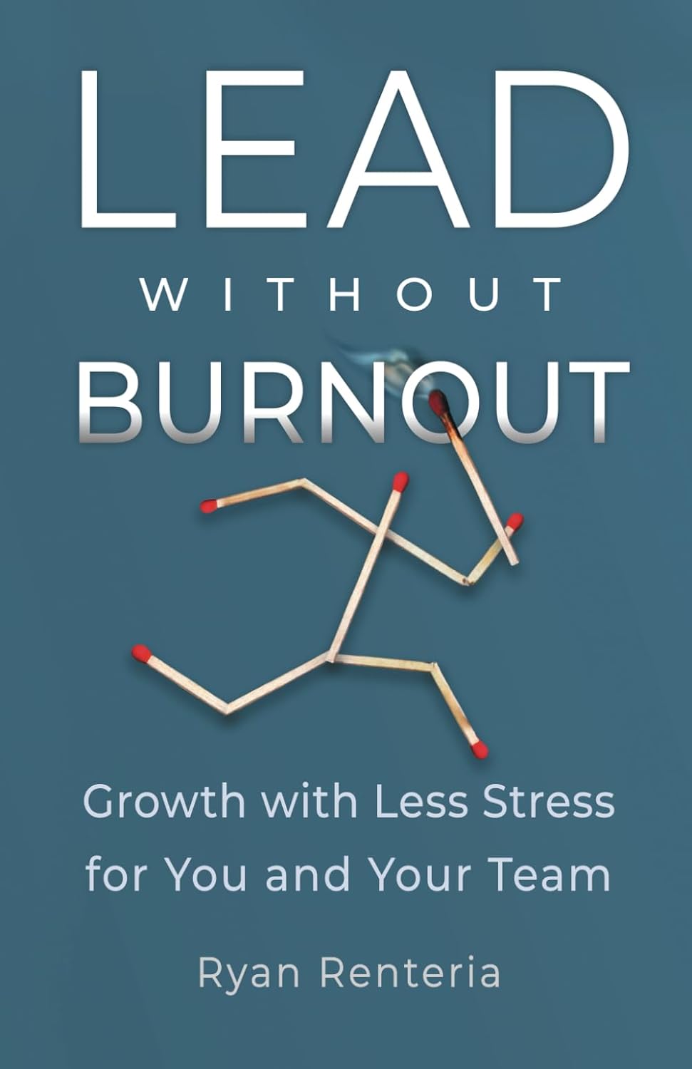 Lead without Burnout: Growth with Less Stress for You and Your Team
