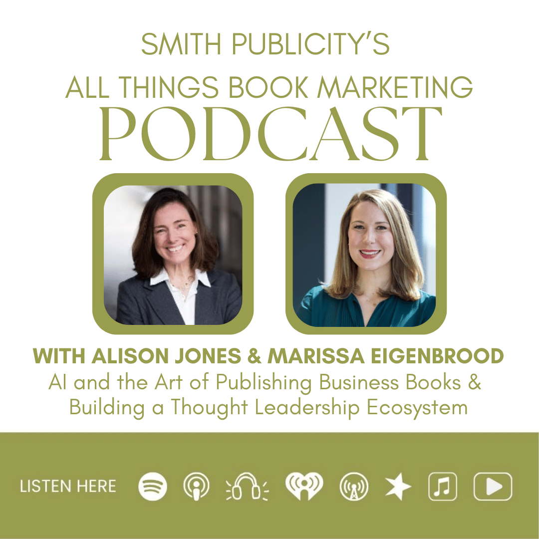 Thumbnail image of Smith Publicity's All Things Book Marketing Podcast with Alison Jones and Marissa Eigenbrood talking about AI and the Art of Publishing Business Books and Building a Thought Leadership Ecosystem as part of book promotion services.