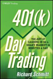 401(k) Day Trading: The Art of Cashing in on a Shaky Market in Minutes a Day