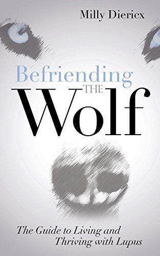 Befriending the Wolf: The Guide to Living and Thriving with Lupus