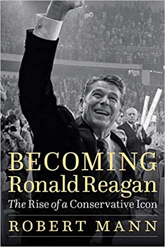 Becoming Ronald Reagan: The Rise of a Conservative Icon (University of Nebraska Press)