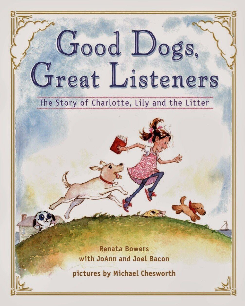 Good Dogs, Great Listeners - The Story of Charlotte, Lily and the Litter; The Dogs of Newtown