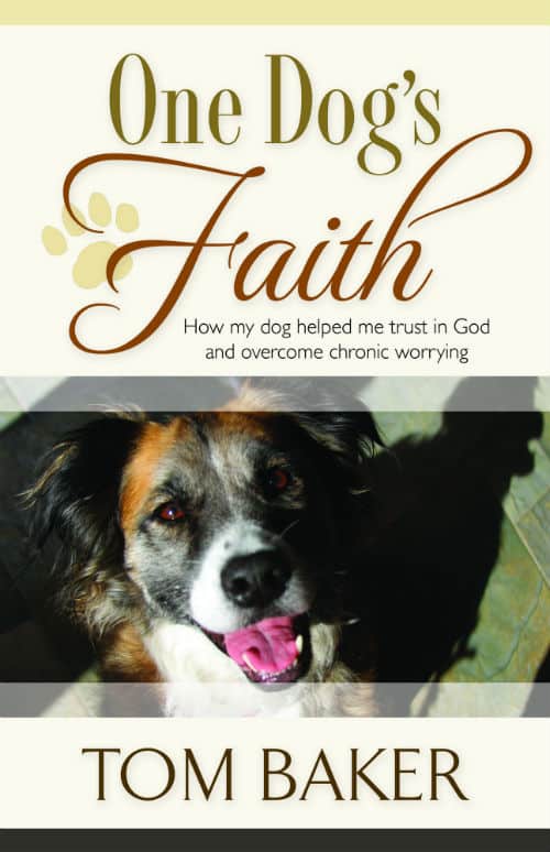 One Dog's Faith: How My Dog Helped me Trust in God and Overcome My Chronic Worrying