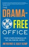 The Drama-Free Office: A Guide to Healthy Collaboration with Your Team, Coworkers, and Boss