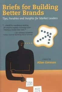 Briefs for Building Better Brands: Tips, Parables and Insights for Market Leaders