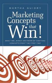 Marketing Concepts that Win!:  Save Time, Money and Work Crafting Concepts Right the First Time