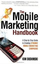 The Mobile Marketing Handbook: A Step-by-Step Guide to Creating Dynamic Mobile Marketing Campaigns