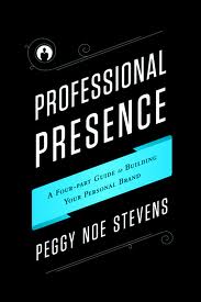 Professional Presence: A Four-Part Guide for Building Your Personal Brand