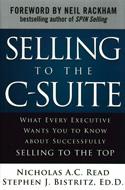 Selling to the C-Suite: What Every Executive Wants You to Know About Successfully Selling to the Top