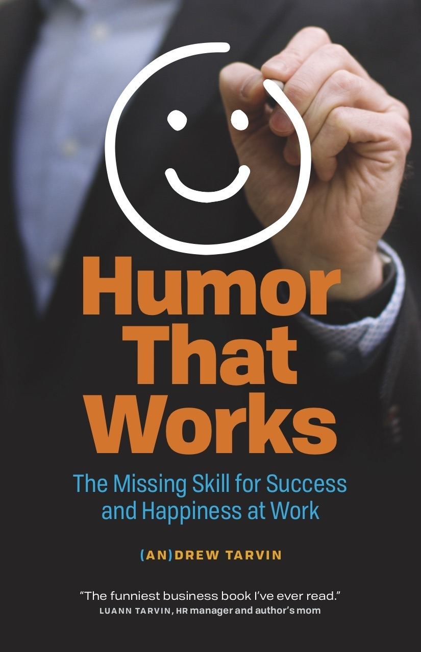 Humor That Works: The Missing Skill for Success and Happiness at Work 