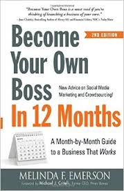 Become Your Own Boss in 12 Months: A Month-by-Month Guide to a Business that Works