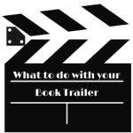 What to do with your good book trailer. How to make a good book trailer work for your marketing effors