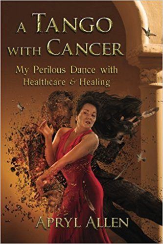 A Tango With Cancer: My Perilous Dance with Healthcare & Healing