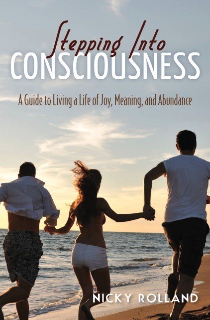 Stepping into Consciousness- A Guide to Living a Life of Joy, Meaning, and Abundance