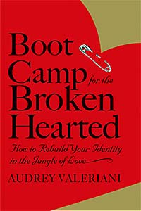 Boot Camp for the Broken-Hearted: How to Survive (and Be Happy) in the Jungle of Love