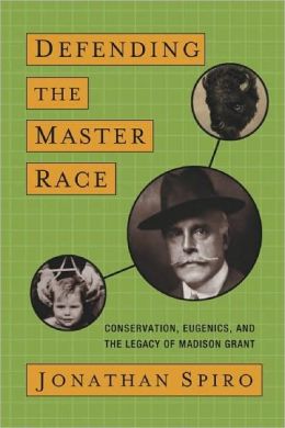 Conservation, Eugenics and the Legacy of Madison Grant