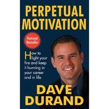 Perpetual Motivation: How to Light Your Fire and Keep It Burning in Your Career and in Life