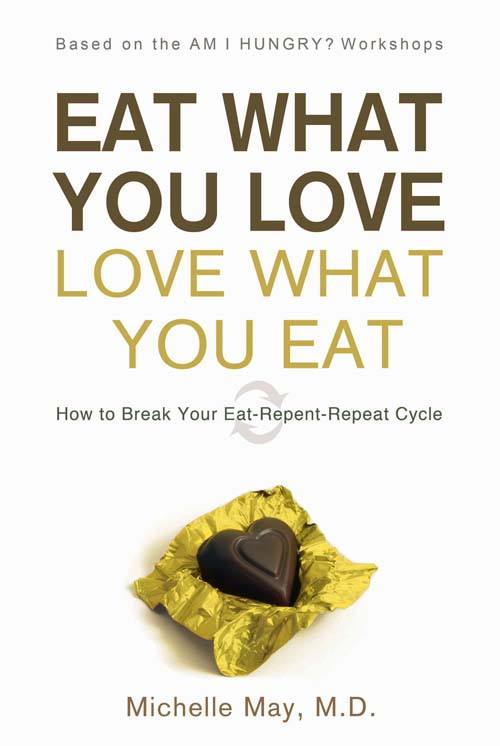 Eat What You Love, Love What You Eat: How to Break Your Eat-Repent-Repeat Cycle