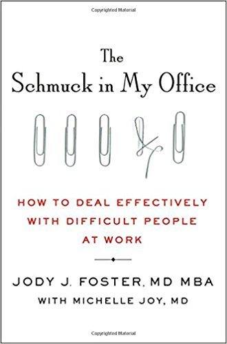 The Schmuck in My Office: How to Deal Effectively with Difficult People at Work