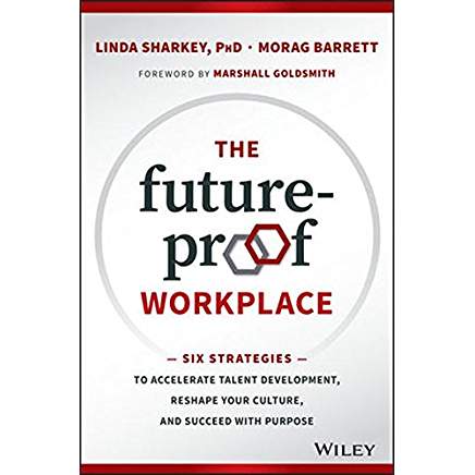 The Future-Proof Workplace: Six Strategies to Accelerate Talent Development, Reshape Your Culture, and Succeed with Purpose