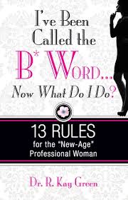 I’ve Been Called the B*Word: Now What Do I Do?