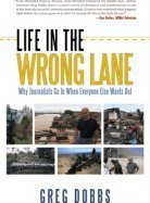 Life in the Wrong Lane: Why Journalists Go In When Everyone Else Wants Out