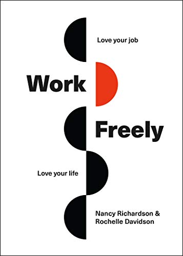 Work Freely: Love Your Job, Love Your Life