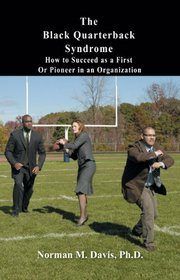 The Black Quarterback Syndrome: How to Succeed as a First or Pioneer in an Organization