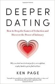 Deeper Dating: How to Drop the Games of Seduction and Discover the Power of Intimacy