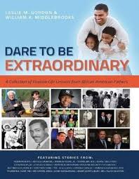 Dare To Be Extraordinary:A Collection of Positive Life Lessons from African American Fathers