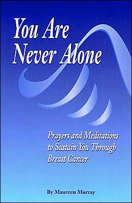 You Are Never Alone: Prayers and Meditations  to Sustain You Through Breast Cancer